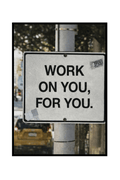 WORK ON YOU, FOR YOU
